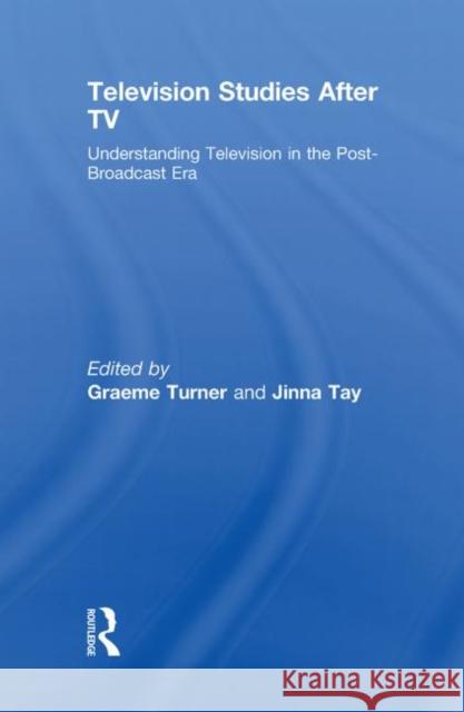 Television Studies After TV : Understanding Television in the Post-Broadcast Era  9780415477697 TAYLOR & FRANCIS LTD - książka