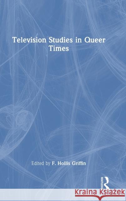 Television Studies in Queer Times F. Hollis Griffin 9780367623517 Routledge - książka