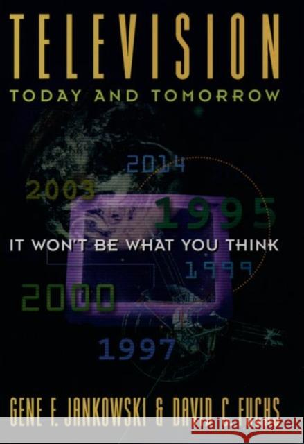Television Today and Tomorrow: It Won't Be What You Think Jankowski, Gene F. 9780195111293 Oxford University Press - książka