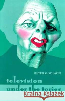 Television Under the Tories: Broadcasting Policy 1979 - 1997 Peter Goodwin 9780851706146  - książka