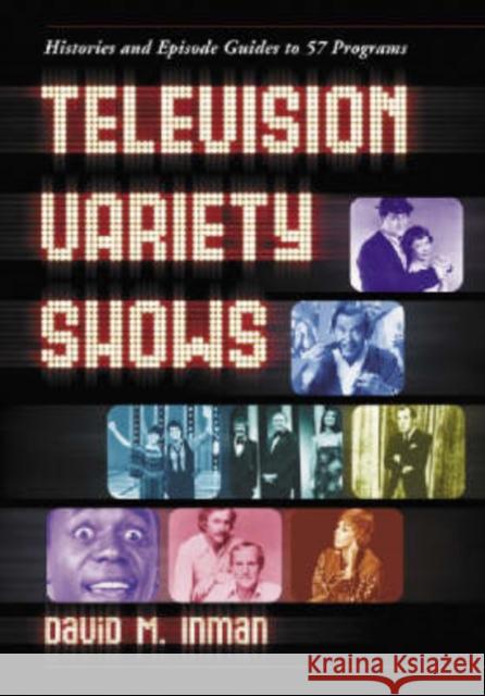 Television Variety Shows: Histories and Episode Guides to 57 Programs Inman, David M. 9780786421985 McFarland & Company - książka