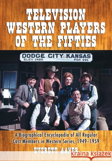 Television Western Players of the Fifties: A Biographical Encyclopedia of All Regular Cast Members in Western Series, 1949-1959 Aaker, Everett 9780786430871 McFarland & Company - książka
