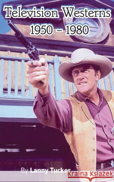 Television Westerns 1950 - 1980 (hardback) Lanny Tucker 9781629338392 BearManor Media - książka