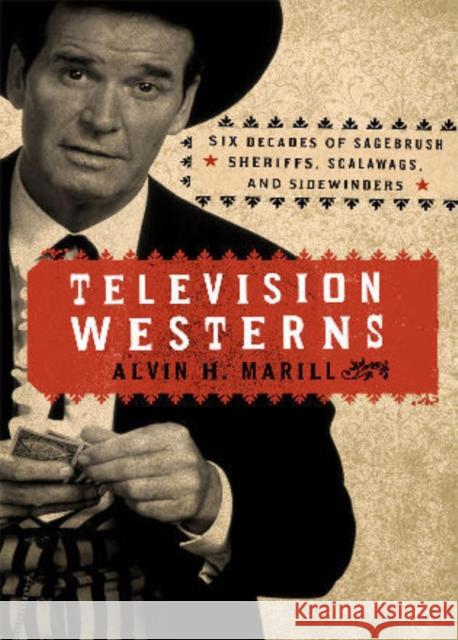 Television Westerns: Six Decades of Sagebrush Sheriffs, Scalawags, and Sidewinders Marill, Alvin H. 9780810881327 Scarecrow Press - książka