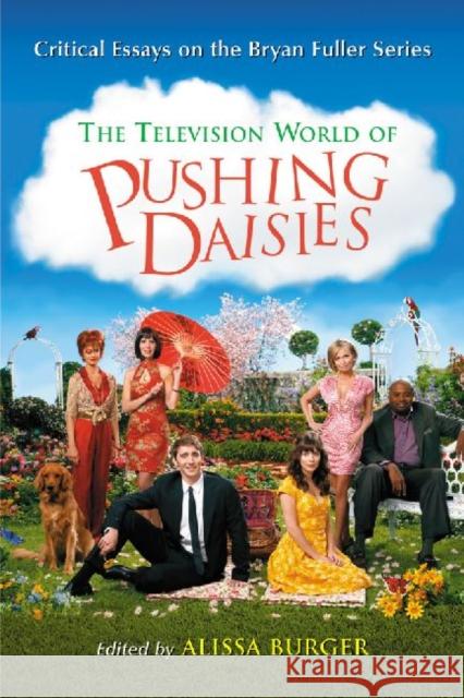 Television World of Pushing Daisies: Critical Essays on the Bryan Fuller Series Burger, Alissa 9780786461486 McFarland & Company - książka