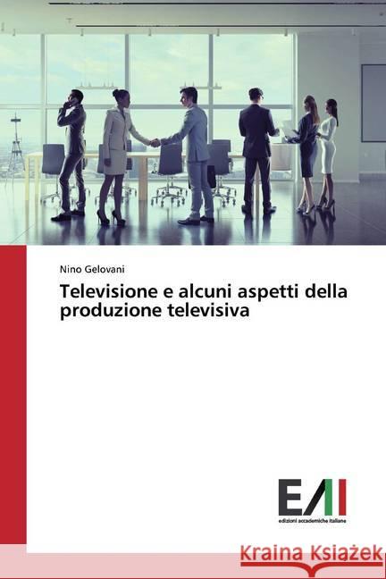 Televisione e alcuni aspetti della produzione televisiva Gelovani, Nino 9786200551856 Edizioni Accademiche Italiane - książka