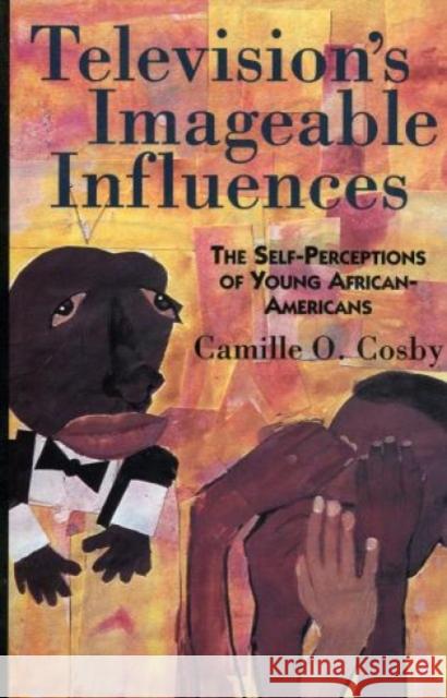 Television's Imageable Influences: The Self-Perception of Young African-Americans Cosby, Camille O. 9780819195210 University Press of America - książka