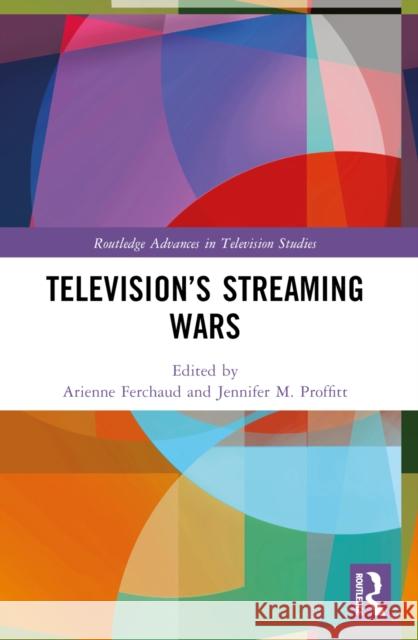 Television's Streaming Wars Arienne Ferchaud Jennifer M 9781032371689 Routledge - książka