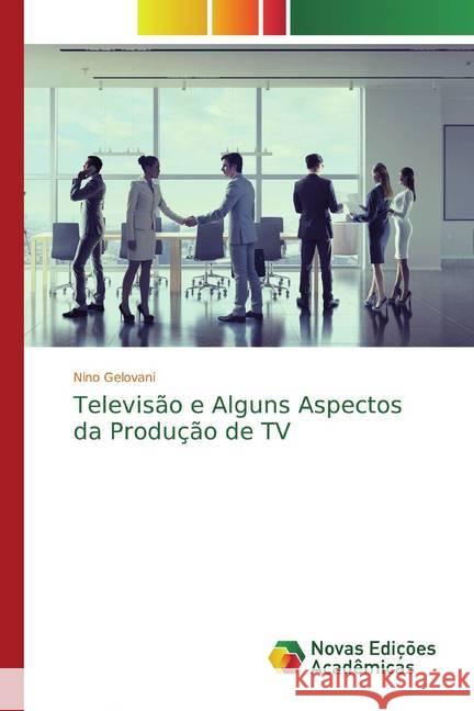 Televisão e Alguns Aspectos da Produção de TV Gelovani, Nino 9786139813032 Novas Edicioes Academicas - książka