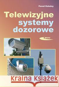 Telewizyjne systemy dozorowe Kałużny Paweł 9788320616910 Wydawnictwa Komunikacji i Łączności WKŁ - książka