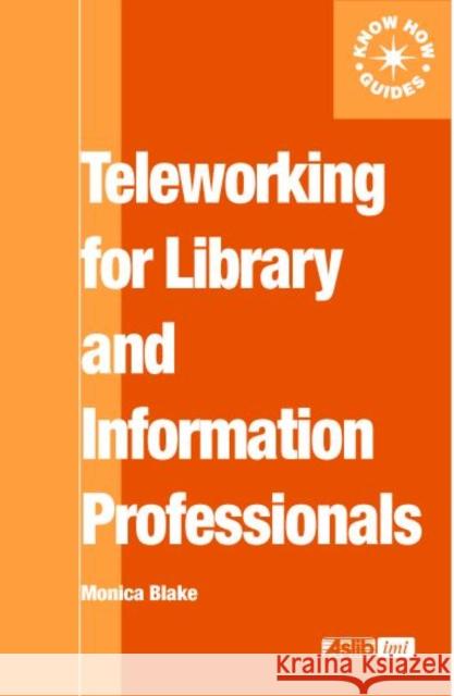 Teleworking for Library and Information Professionals Monica Blake   9780851424163 Taylor & Francis - książka