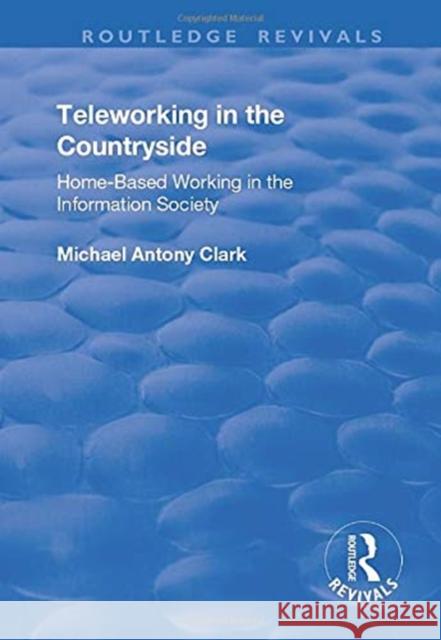 Teleworking in the Countryside: Home-Based Working in the Information Society Clark, Michael Antony 9781138729728 Taylor and Francis - książka