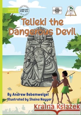 Telieki the Dangerous Devil Bebemwelgel, Andrew, Nayyar, Shaina 9781923485662 Library for All - książka