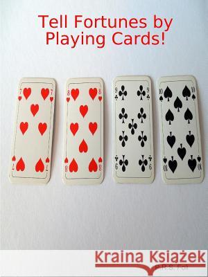 Tell Fortunes by Playing Cards! P.R.S. Foli 9781329563537 Lulu.com - książka