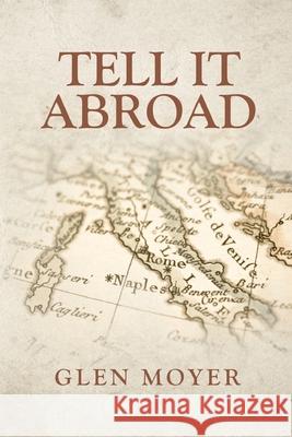 Tell it Abroad Glen Moyer 9781637670583 Booktrail Publishing - książka