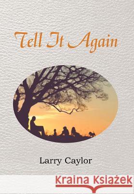 Tell It Again: A Collection of Poems, Musings and Children's Stories Caylor, Larry 9781477129012 Xlibris Corporation - książka