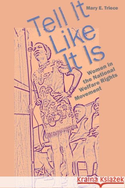 Tell It Like It Is: Women in the National Welfare Rights Movement Mary Eleanor Triece 9781611171532 University of South Carolina Press - książka