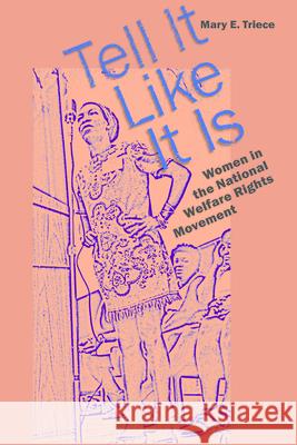 Tell It Like It Is: Women in the National Welfare Rights Movement Mary Eleanor Triece 9781611171549 University of South Carolina Press - książka