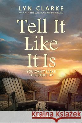 Tell It Like It Is: You Can't Make This Stuff Up Lyn Clarke 9781537512501 Createspace Independent Publishing Platform - książka