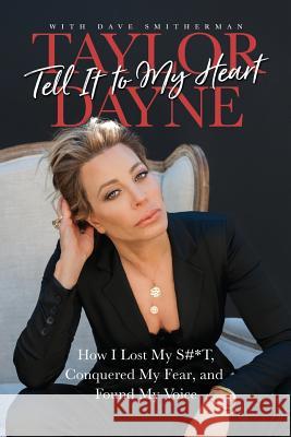 Tell It to My Heart: How I Lost My S#*t, Conquered My Fear, and Found My Voice Taylor Dayne, Dave Smitherman 9781948018319 Wyatt-MacKenzie Publishing - książka