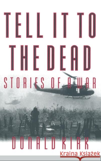 Tell it to the Dead: Memories of a War Kirk, Donald 9781563247170 M.E. Sharpe - książka