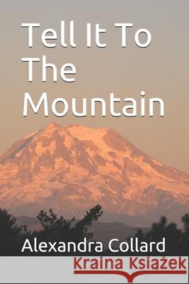 Tell It To The Mountain Collard, Alexandra 9781717394002 Createspace Independent Publishing Platform - książka