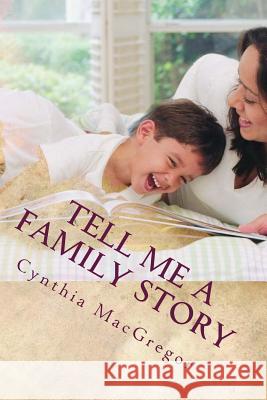 Tell Me a Family Story: Replacing Fairy Tales with Family Tales Cynthia MacGregor 9781497452022 Createspace - książka