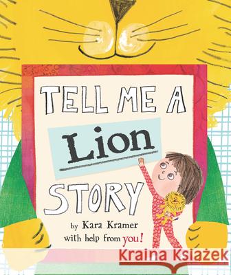 Tell Me a Lion Story Kara Kramer Kara Kramer 9781536218015 Candlewick Press (MA) - książka