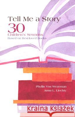 Tell Me a Story: 30 Children's Sermons Based on Best-Loved Books the New Brown Bag Phyllis Vo Anna L. Liechty Phyllis Vos Wezeman 9780829816358 Pilgrim Press - książka