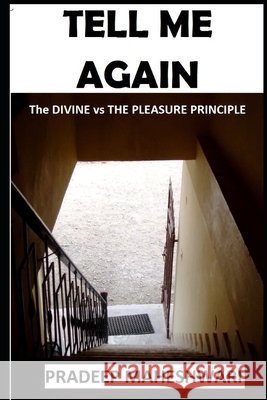 Tell Me Again: The DIVINE vs THE PLEASURE PRINCIPLE Maheshwari, Pradeep 9798622683268 Independently Published - książka