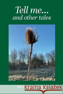 Tell me... and other tales Iain Carruthers-Jones 9781326540418 Lulu.com - książka