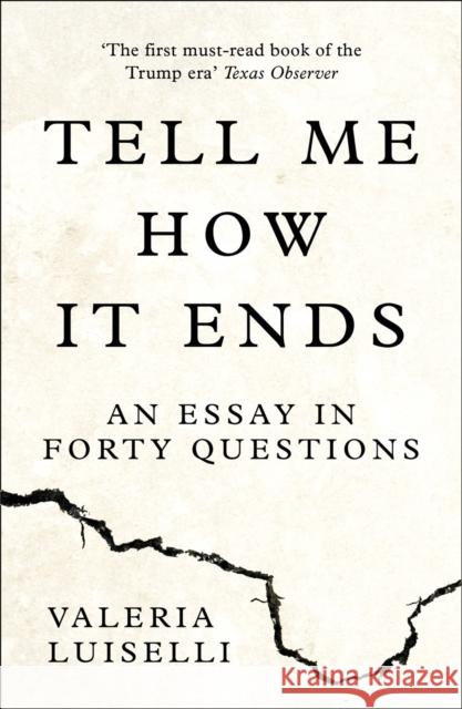 Tell Me How it Ends: An Essay in Forty Questions Luiselli, Valeria 9780008271923 HarperCollins Publishers - książka