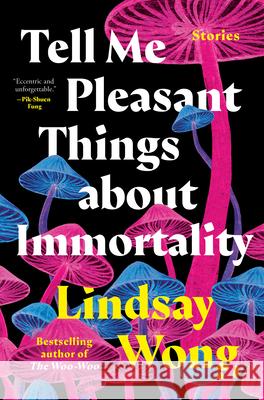 Tell Me Pleasant Things about Immortality: Stories Lindsay Wong 9780735242364 Penguin Canada - książka