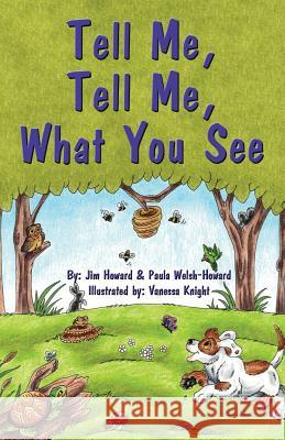 Tell Me, Tell Me, What You See Jim Howard Paula Welsh-Howard Vanessa Knight 9781926585659 Ccb Publishing - książka