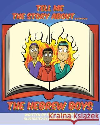 Tell Me The Story About.... The Hebrew Boys Sue Sanders 9781098001292 Christian Faith - książka