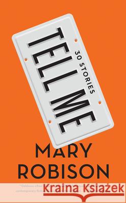 Tell Me: Thirty Stories Mary Robison 9781640090354 Counterpoint LLC - książka