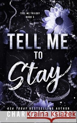 Tell Me to Stay: A Dark Revenge Mafia Romance Byrd, Charlotte 9798182190541 Independently Published - książka