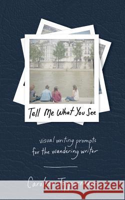 Tell Me What You See Caroline Topperman 9781944134143 One Idea Press - książka