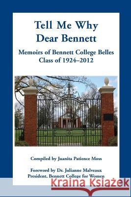 Tell Me Why Dear Bennett: Memoirs of Bennett College Belles, Class of 1924-2012 Moss, Juanita Patience 9780788451607 Heritage Books - książka