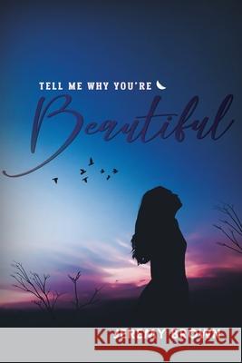 Tell Me Why You're Beautiful Jeremy Brown 9781649990044 Global Summit House - książka