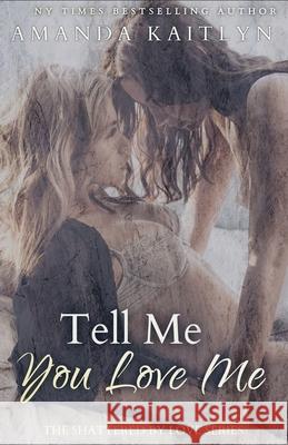 Tell Me You Love Me Amanda Kaitlyn 9784867503126 Next Chapter - książka