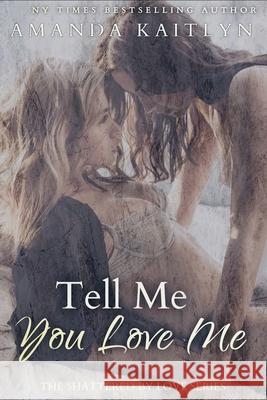 Tell Me You Love Me Amanda Kaitlyn 9784867503157 Next Chapter - książka