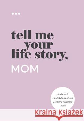 Tell Me Your Life Story, Mom Questions about Me 9781952568282 Questions about Me - książka