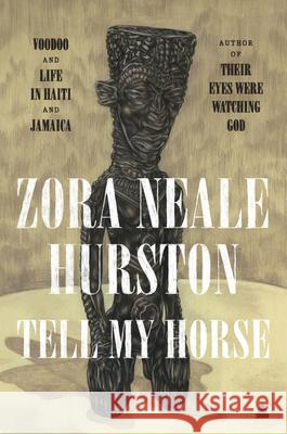 Tell My Horse: Voodoo and Life in Haiti and Jamaica Hurston, Zora Neale 9780061695131 Harper Perennial Modern Classics - książka