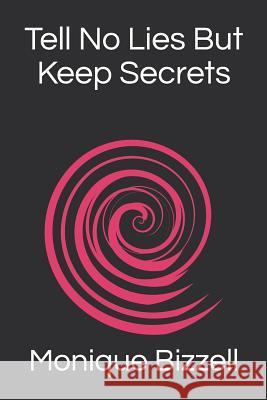 Tell No Lies But Keep Secrets Monique Bizzell 9781097206384 Independently Published - książka