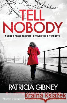 Tell Nobody: Absolutely gripping crime fiction with unputdownable mystery and suspense Patricia Gibney 9781786816115 Bookouture - książka