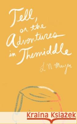 Tell, or the Adventures in Themiddle L N Mayer 9782956946328 Oslo & Bangs Publishing - książka