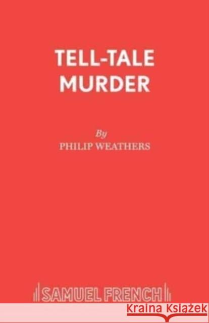 Tell Tale Murder: Play P. Weathers 9780573014390 Samuel French Ltd - książka