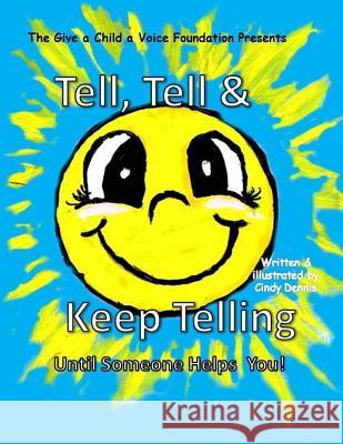 Tell, Tell and Keep Telling Until Someone Helps You! Cindy Dennis Cindy Dennis 9781975909895 Createspace Independent Publishing Platform - książka