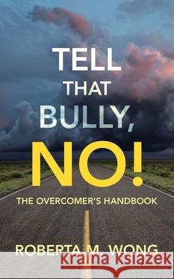 Tell That Bully, No!: The Overcomer's Handbook Roberta M Wong 9781973691518 WestBow Press - książka